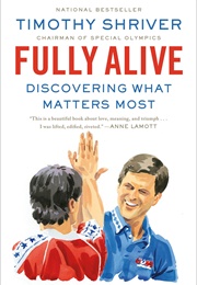 Fully Alive: Discovering What Matters Most (Timothy Shriver)