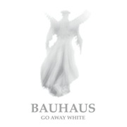 Bauhaus- Go Away White
