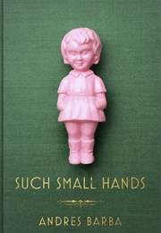 Such Small Hands (Andrés Barba)