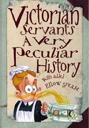 Victorian Servants: A Very Peculiar History (Fiona MacDonald)