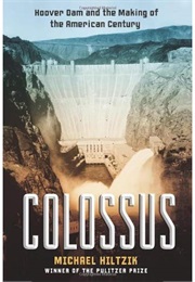 Colossus: Hoover Dam and the Making of the American Century (Michael Hiltzik)