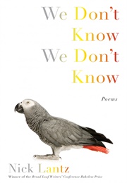 We Don't Know We Don't Know (Nick Lantz)