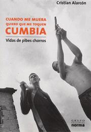 Cuando Me Muera Quiero Que Me Toquen Cumbia, by Cristian Alarcón
