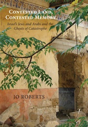 Contested Land, Contested Memory (Jo Roberts)