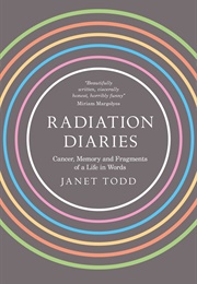 Radiation Diaries: Cancer, Memory and Fragments of Life in Words (Janet Todd)