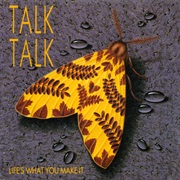 Life's What You Make It (Talk Talk)