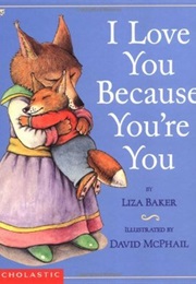 I Love You Because You're You (Liza Baker, Illustrated by David McPhail)