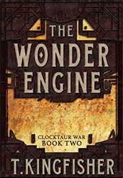 The Wonder Engine (T. Kingfisher)
