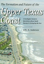 The Formation and Future of the Upper Texas Coast (John B. Anderson)