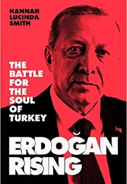 Erdogan Rising: The Battle for the Soul of Turkey (Hannah Lucinda Smith)