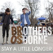 Stay a Little Longer - Brothers Osborne