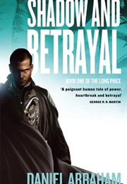 Shadow and Betrayal (Daniel Abraham)