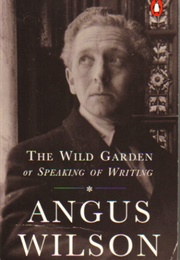 The Wild Garden: Or Speaking of Writing (Angus Wilson)