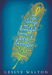 The Strange and Beautiful Sorrows of Ava Lavender (Leslye Walton)