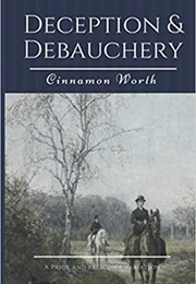 Deception & Debauchery: A Pride and Prejudice Variation (Cinnamon Worth)