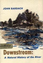 Downstream: A Natural History of the River (John Bardach)