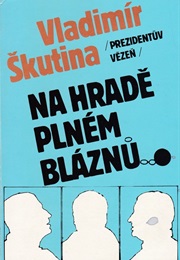 Prezidentův Vězeň Na Hradě Plném Bláznů (No Castelo Cheio De Malucos) (Vladimír Škutina)