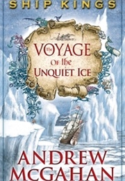 The Voyage of the Unquiet Ice (Andrew McGahan)