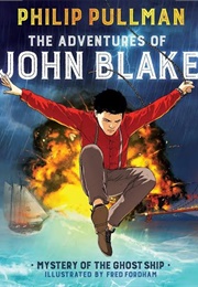 The Adventures of John Blake: Mystery of the Ghost Ship (Phillip Pullman)