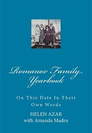 Romanov Family Yearbook: On This Date in Their Own Words (Helen Azar)