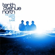 Tenth Avenue North- The Light Meets the Dark