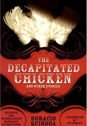 The Decapitated Chicken and Other Stories (Horacio Quiroga)