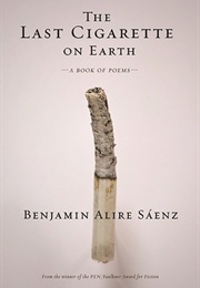 The Last Cigarette on Earth (Benjamin Alire Saenz)