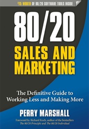 80/20 Sales and Marketing: The Definitive Guide to Working Less and Making More (Perry Marshall)