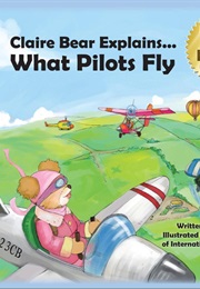 Claire Bear Explains What Pilots Fly (Sue Hughes)