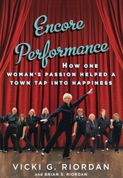 Encore Performance: How One Woman's Passion Helped a Town Tap Into Happiness (Vicki Grubic Riordan)