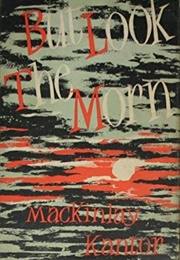 But Look, the Morn (MacKinlay Kantor)