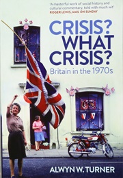 Crisis? What Crisis? (Alwyn Turner)