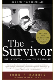 The Survivor: Bill Clinton in the White House (John F. Harris)