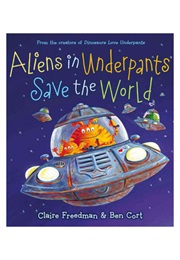 Aliens in Underpants Save the World (Claire Freedman)
