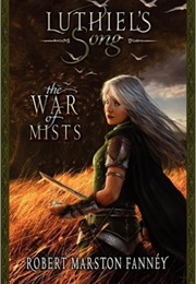 Luthiel&#39;s Song: The War of Mists (Robert Marston Fanney)
