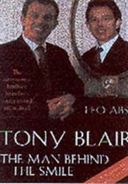 Tony Blair: The Man Behind the Smile