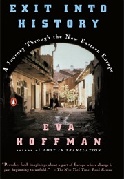 Exit Into History: A Journey Through the New Eastern Europe (Eva Hoffman)