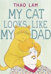 My Cat Looks Like My Dad (Thao Lam)