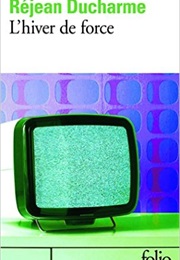 L'hiver De Force (Réjean Ducharme)