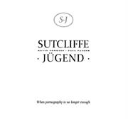 Sutcliffe Jügend - When Pornography Is No Longer Enough