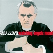 Watching Angels Mend - Alex Lloyd