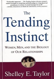 The Tending Instinct: Women, Men, and the Biology of Relationships (Taylor, Shelley E.)