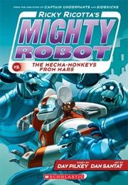 Ricky Ricotta's Mighty Robot vs. the Mecha-Monkeys From Mars (Dav Pilkey)
