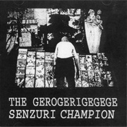 The Gerogerigegege - Senzuri Champion