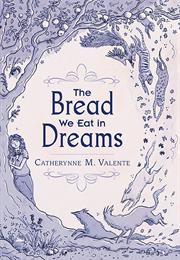 The Bread We Eat in Dreams