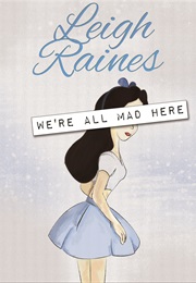 We're All Mad Here (Leigh Raines)