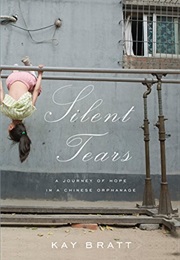 Silent Tears: A Journey of Hope in a Chinese Orphanage (Kay Bratt)