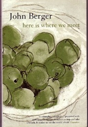 Here Is Where We Meet (John Berger)