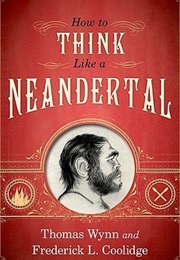 How to Think Like a Neandertal (Thomas Wynn, Frederick L. Coolidge)