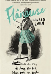 Flâneuse: Women Walk the City in Paris, New York, Tokyo, Venice and London (Lauren Elkin)